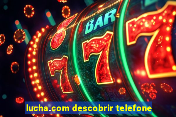 lucha.com descobrir telefone